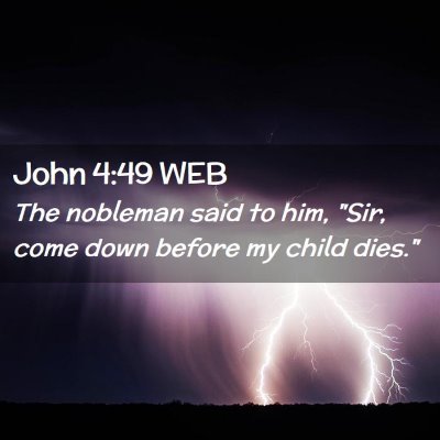 Picture 02 - John 4:49 WEB - The nobleman said to him, 