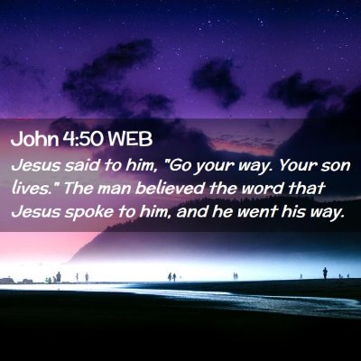 Picture 02 - John 4:50 WEB - Jesus said to him, 