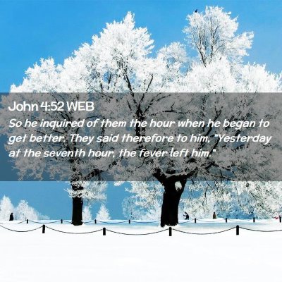 Picture 02 - John 4:52 WEB - So he inquired of them the hour when he began to - Bible Verse Picture