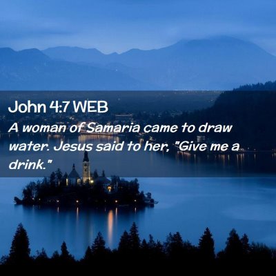 Picture 02 - John 4:7 WEB - A woman of Samaria came to draw water. Jesus said - Bible Verse Picture