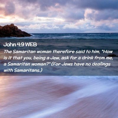 Picture 02 - John 4:9 WEB - The Samaritan woman therefore said to him, 