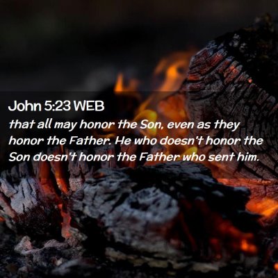 Picture 02 - John 5:23 WEB - that all may honor the Son, even as they honor - Bible Verse Picture