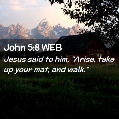 Picture 02 - John 5:8 WEB - Jesus said to him, 