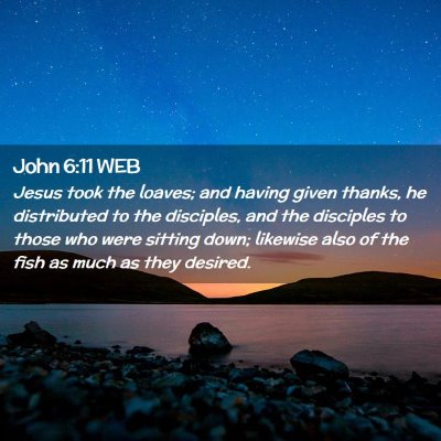 Picture 02 - John 6:11 WEB - Jesus took the loaves; and having given thanks, - Bible Verse Picture