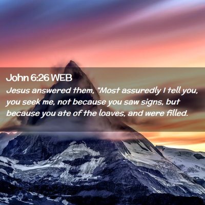 Picture 02 - John 6:26 WEB - Jesus answered them, 