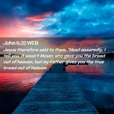 Picture 02 - John 6:32 WEB - Jesus therefore said to them, 