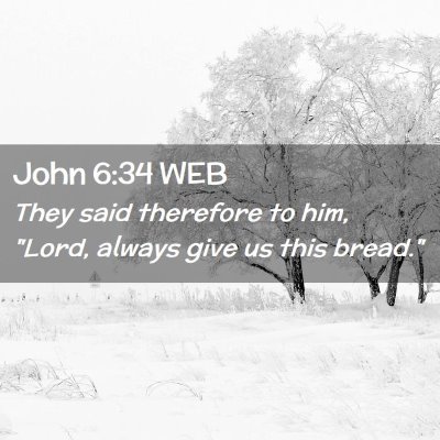 Picture 02 - John 6:34 WEB - They said therefore to him, 