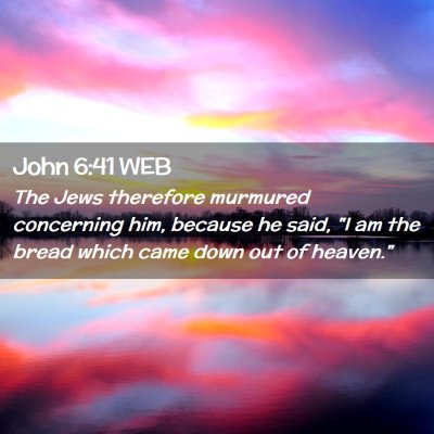 Picture 02 - John 6:41 WEB - The Jews therefore murmured concerning him, - Bible Verse Picture