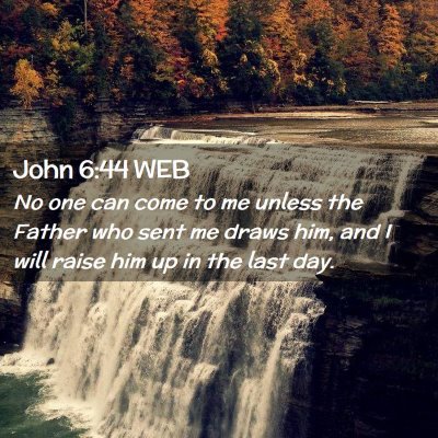 Picture 02 - John 6:44 WEB - No one can come to me unless the Father who sent - Bible Verse Picture