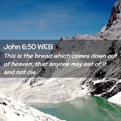 Picture 02 - John 6:50 WEB - This is the bread which comes down out of heaven, - Bible Verse Picture