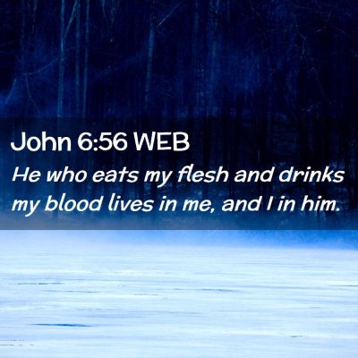 Picture 02 - John 6:56 WEB - He who eats my flesh and drinks my blood lives in - Bible Verse Picture
