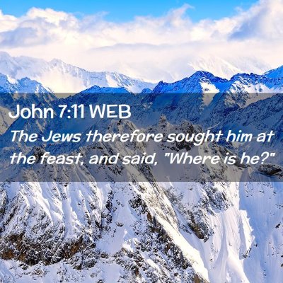Picture 02 - John 7:11 WEB - The Jews therefore sought him at the feast, and - Bible Verse Picture