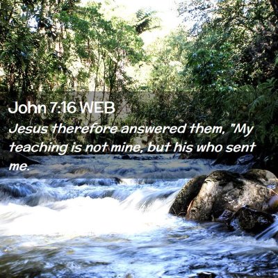 Picture 02 - John 7:16 WEB - Jesus therefore answered them, 