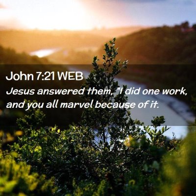 Picture 02 - John 7:21 WEB - Jesus answered them, 