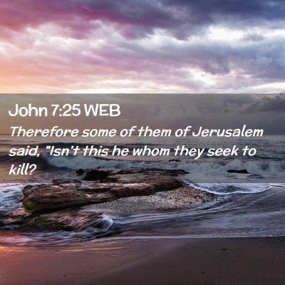 Picture 02 - John 7:25 WEB - Therefore some of them of Jerusalem said, 