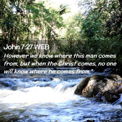 Picture 02 - John 7:27 WEB - However we know where this man comes from, but - Bible Verse Picture