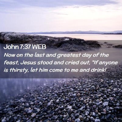 Picture 02 - John 7:37 WEB - Now on the last and greatest day of the feast, - Bible Verse Picture