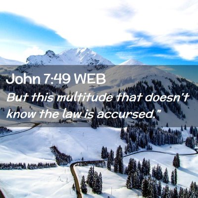 Picture 02 - John 7:49 WEB - But this multitude that doesn't know the law is - Bible Verse Picture