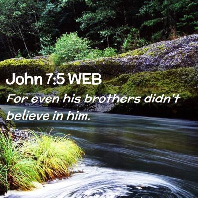 Picture 02 - John 7:5 WEB - For even his brothers didn't believe in - Bible Verse Picture