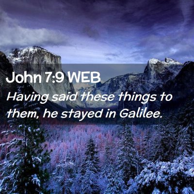 Picture 02 - John 7:9 WEB - Having said these things to them, he stayed in - Bible Verse Picture