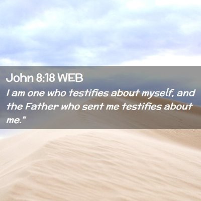 Picture 02 - John 8:18 WEB - I am one who testifies about myself, and the - Bible Verse Picture