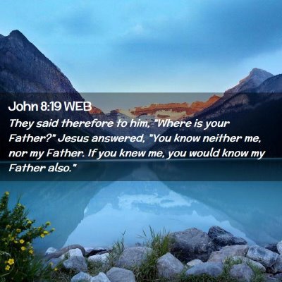 Picture 02 - John 8:19 WEB - They said therefore to him, 