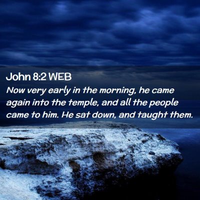 Picture 02 - John 8:2 WEB - Now very early in the morning, he came again into - Bible Verse Picture