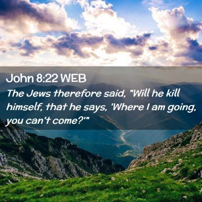 Picture 02 - John 8:22 WEB - The Jews therefore said, 