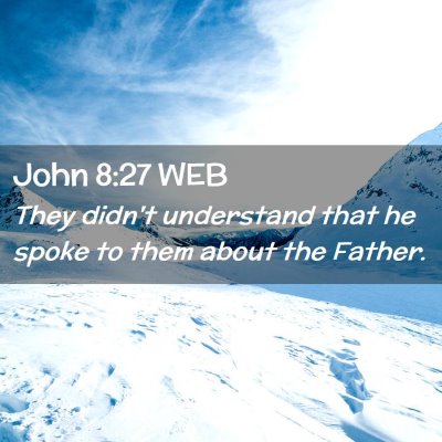 Picture 02 - John 8:27 WEB - They didn't understand that he spoke to them - Bible Verse Picture