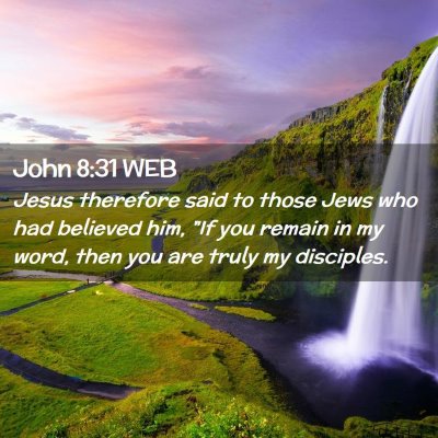 Picture 02 - John 8:31 WEB - Jesus therefore said to those Jews who had - Bible Verse Picture