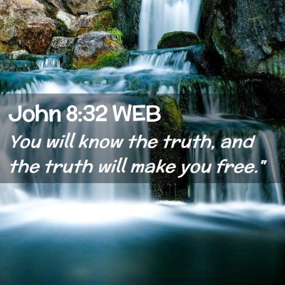Picture 02 - John 8:32 WEB - You will know the truth, and the truth will make - Bible Verse Picture