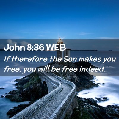 Picture 02 - John 8:36 WEB - If therefore the Son makes you free, you will be - Bible Verse Picture
