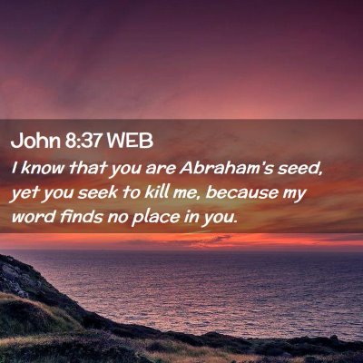 Picture 02 - John 8:37 WEB - I know that you are Abraham's seed, yet you seek - Bible Verse Picture