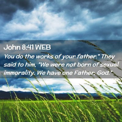 Picture 02 - John 8:41 WEB - You do the works of your father.