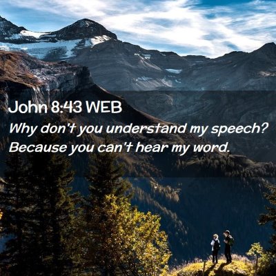 Picture 02 - John 8:43 WEB - Why don't you understand my speech? Because you - Bible Verse Picture