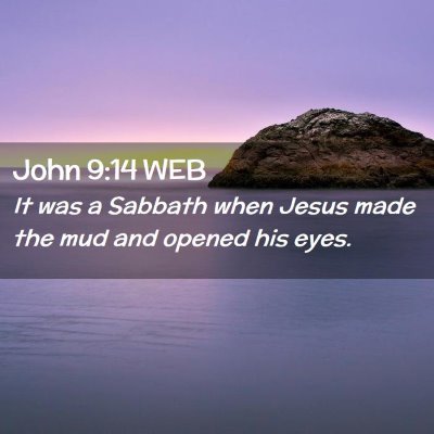 Picture 02 - John 9:14 WEB - It was a Sabbath when Jesus made the mud and - Bible Verse Picture