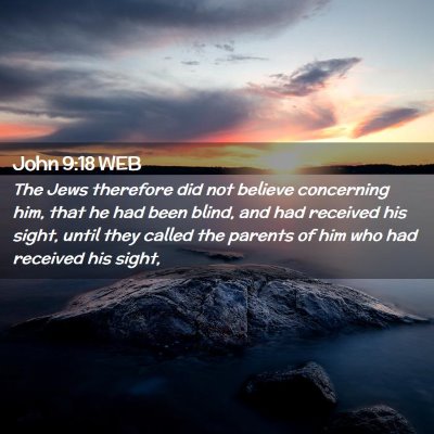 Picture 02 - John 9:18 WEB - The Jews therefore did not believe concerning - Bible Verse Picture
