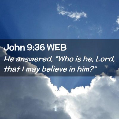 Picture 02 - John 9:36 WEB - He answered, 