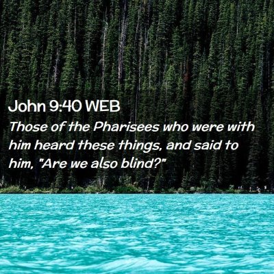 Picture 02 - John 9:40 WEB - Those of the Pharisees who were with him heard - Bible Verse Picture