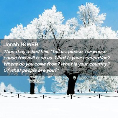 Picture 02 - Jonah 1:8 WEB - Then they asked him, 