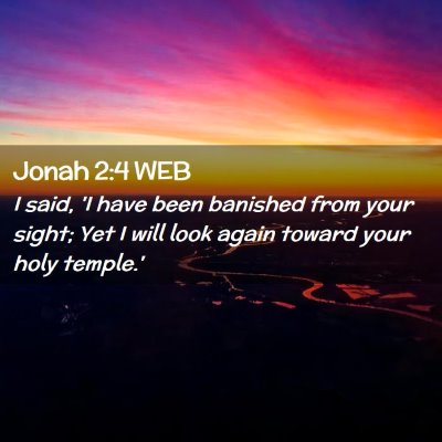 Picture 02 - Jonah 2:4 WEB - I said, 'I have been banished from your sight; - Bible Verse Picture