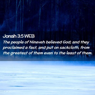 Picture 02 - Jonah 3:5 WEB - The people of Nineveh believed God; and they - Bible Verse Picture