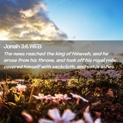 Picture 02 - Jonah 3:6 WEB - The news reached the king of Nineveh, and he - Bible Verse Picture