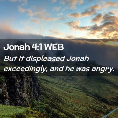 Picture 02 - Jonah 4:1 WEB - But it displeased Jonah exceedingly, and he was - Bible Verse Picture