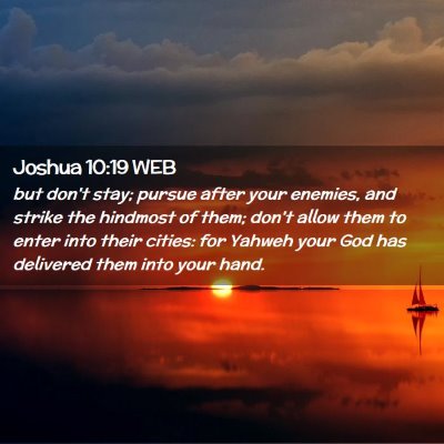 Picture 02 - Joshua 10:19 WEB - but don't stay; pursue after your enemies, and - Bible Verse Picture