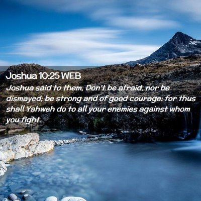 Picture 02 - Joshua 10:25 WEB - Joshua said to them, Don't be afraid, nor be - Bible Verse Picture