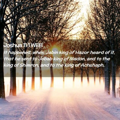 Picture 02 - Joshua 11:1 WEB - It happened, when Jabin king of Hazor heard of - Bible Verse Picture