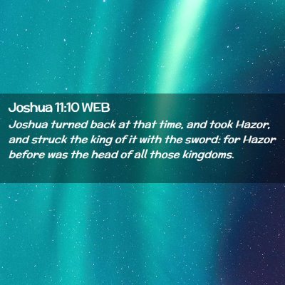 Picture 02 - Joshua 11:10 WEB - Joshua turned back at that time, and took Hazor, - Bible Verse Picture