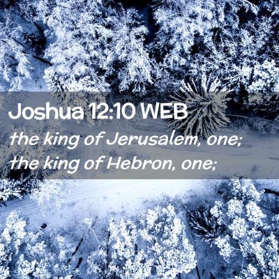 Picture 02 - Joshua 12:10 WEB - the king of Jerusalem, one; the king of Hebron, - Bible Verse Picture