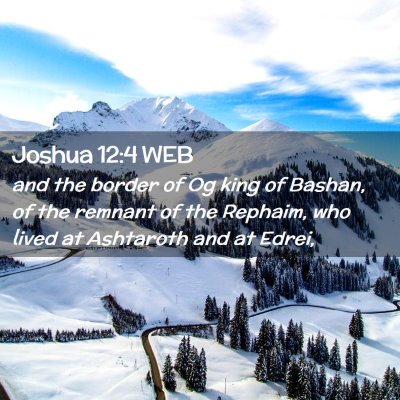 Picture 02 - Joshua 12:4 WEB - and the border of Og king of Bashan, of the - Bible Verse Picture